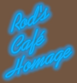[ Rod's Café Homage ]